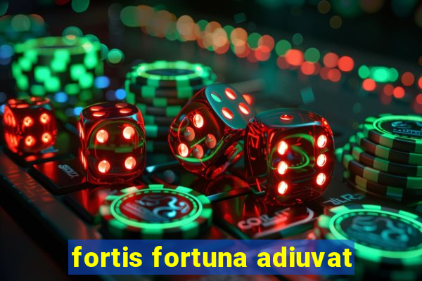 fortis fortuna adiuvat